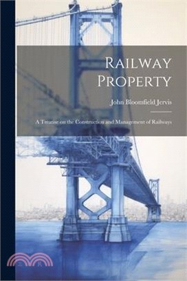 Railway Property: A Treatise on the Construction and Management of Railways
