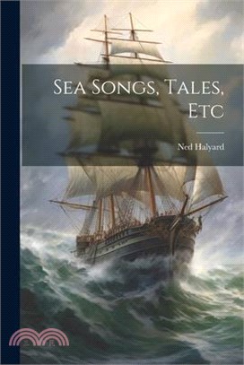 Sea Songs, Tales, Etc