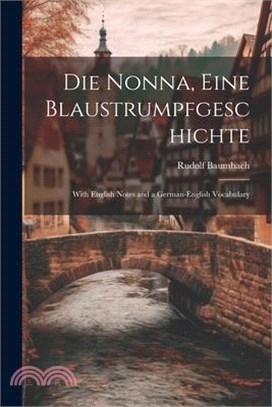 Die Nonna, eine Blaustrumpfgeschichte: With English Notes and a German-English Vocabulary