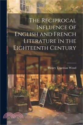 The Reciprocal Influence of English and French Literature in the Eighteenth Century