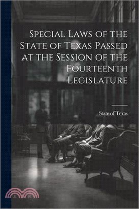 Special Laws of the State of Texas Passed at the Session of the Fourteenth Legislature