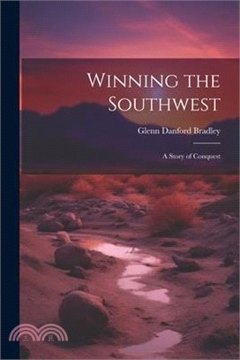 Winning the Southwest: A Story of Conquest