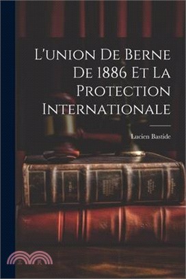 L'union de Berne de 1886 et la Protection Internationale