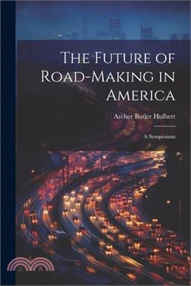 The Future of Road-Making in America: A Symposium