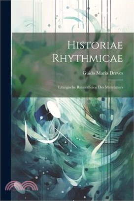 Historiae Rhythmicae: Liturgische Reimofficien des Mittelalters