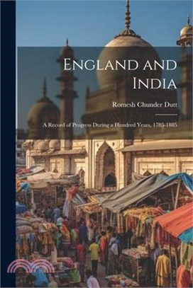 England and India: A Record of Progress During a Hundred Years, 1785-1885