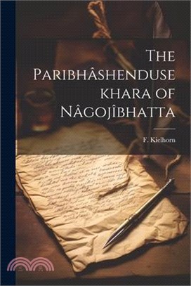 The Paribhâshendusekhara of Nâgojîbhatta