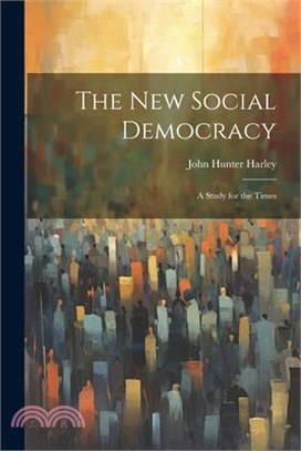 The New Social Democracy: A Study for the Times