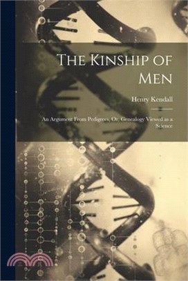 The Kinship of Men: An Argument From Pedigrees, Or, Genealogy Viewed as a Science