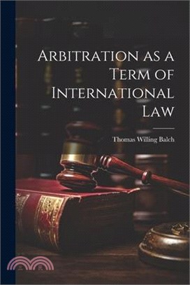 Arbitration as a Term of International Law