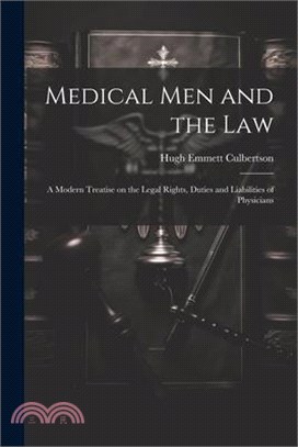 Medical Men and the Law: A Modern Treatise on the Legal Rights, Duties and Liabilities of Physicians