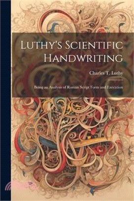 Luthy's Scientific Handwriting: Being an Analysis of Roman Script Form and Execution