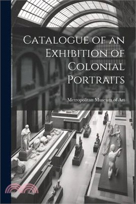 Catalogue of an Exhibition of Colonial Portraits