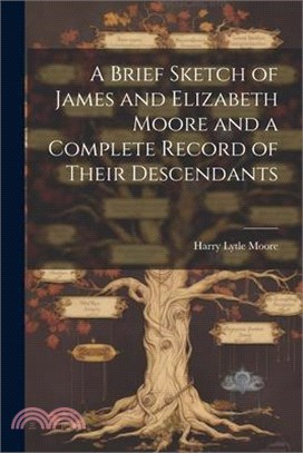 A Brief Sketch of James and Elizabeth Moore and a Complete Record of Their Descendants
