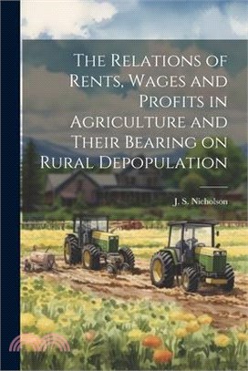 The Relations of Rents, Wages and Profits in Agriculture and Their Bearing on Rural Depopulation