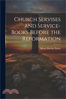 Church Servises and Service-Books Before the Reformation