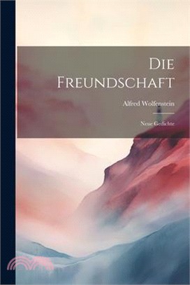 Die Freundschaft: Neue Gedichte