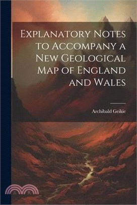 Explanatory Notes to Accompany a new Geological map of England and Wales