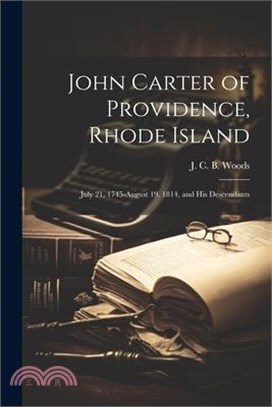 John Carter of Providence, Rhode Island: July 21, 1745-August 19, 1814, and his Descendants