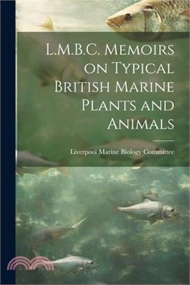 L.M.B.C. Memoirs on Typical British Marine Plants and Animals