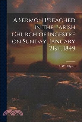 A Sermon Preached in the Parish Church of Ingestre on Sunday, January 21st, 1849