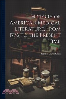 History of American Medical Literature, From 1776 to the Present Time