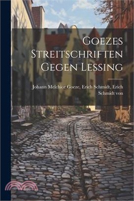 Goezes Streitschriften Gegen Lessing