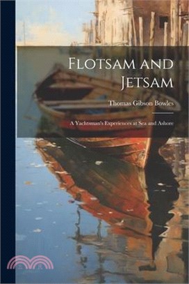 Flotsam and Jetsam: A Yachtsman's Experiences at Sea and Ashore