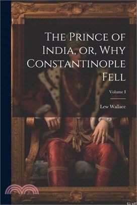 The Prince of India, or, Why Constantinople Fell; Volume I