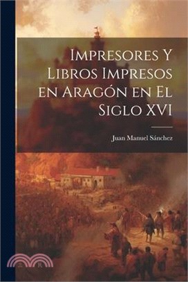 Impresores y Libros Impresos en Aragón en el Siglo XVI