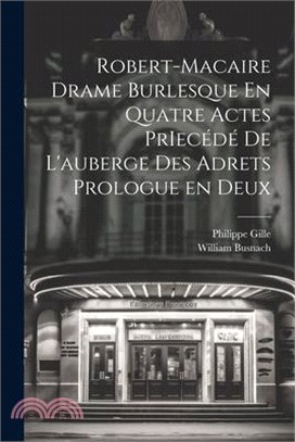 Robert-Macaire Drame Burlesque En Quatre Actes PrIecédé de L'auberge des Adrets Prologue en Deux