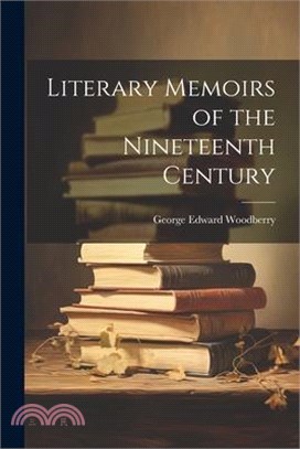 Literary Memoirs of the Nineteenth Century