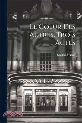 Le Coeur Des Autres, Trois Actes