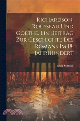 Richardson, Rousseau und Goethe, ein Beitrag zur Geschichte des Romans im 18. Jahrhundert