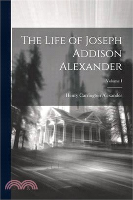 The Life of Joseph Addison Alexander; Volume I