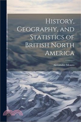 History, Geography, and Statistics of British North America