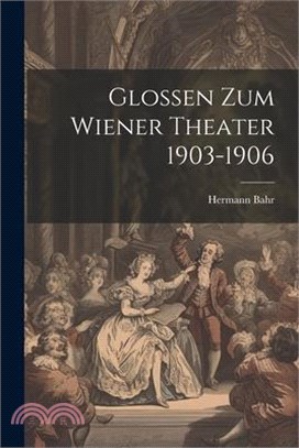 Glossen Zum Wiener Theater 1903-1906