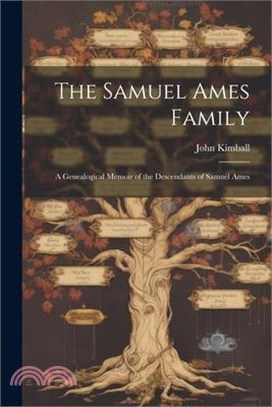 The Samuel Ames Family: A Genealogical Memoir of the Descendants of Samuel Ames