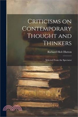 Criticisms on Contemporary Thought and Thinkers; Selected From the Spectator