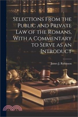 Selections From the Public and Private law of the Romans, With a Commentary to Serve as an Introduct