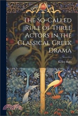 The So-Called Rule of Three Actors in the Classical Greek Drama