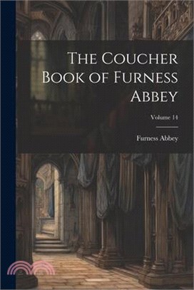 The Coucher Book of Furness Abbey; Volume 14