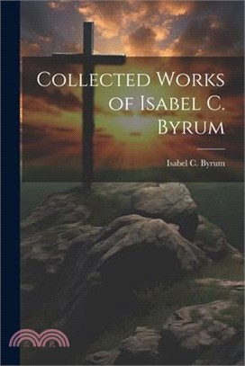 Collected Works of Isabel C. Byrum