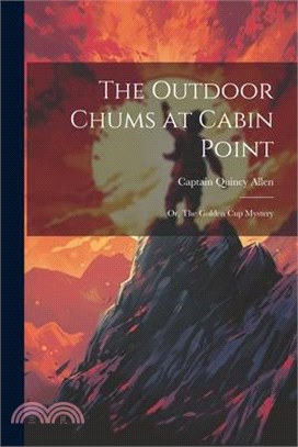 The Outdoor Chums at Cabin Point: Or, The Golden Cup Mystery