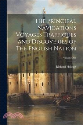 The Principal Navigations Voyages Traffiques and Discoveries of The English Nation; Volume XII