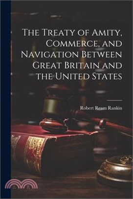 The Treaty of Amity, Commerce, and Navigation Between Great Britain and the United States