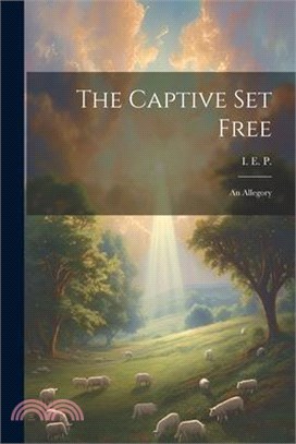 The Captive Set Free: An Allegory