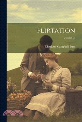 Flirtation; Volume III