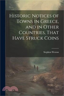 Historic Notices of Towns in Greece, and in Other Countries, That Have Struck Coins