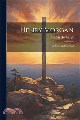 Henry Morgan: The Sower and the Seed